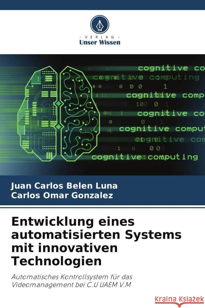 Entwicklung eines automatisierten Systems mit innovativen Technologien Belen Luna, Juan Carlos, González, Carlos Omar 9786206511045