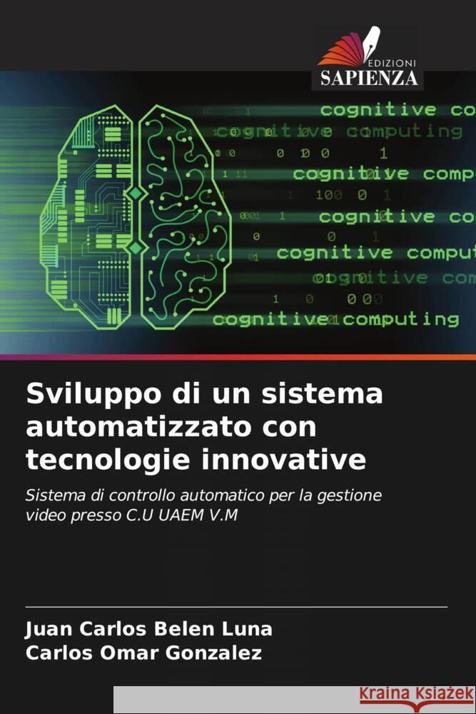 Sviluppo di un sistema automatizzato con tecnologie innovative Belen Luna, Juan Carlos, González, Carlos Omar 9786206511076