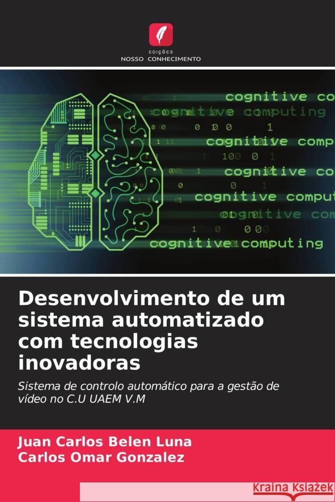 Desenvolvimento de um sistema automatizado com tecnologias inovadoras Belen Luna, Juan Carlos, González, Carlos Omar 9786206511083