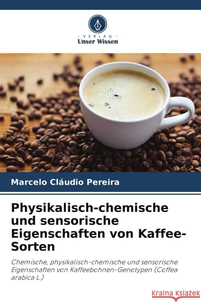 Physikalisch-chemische und sensorische Eigenschaften von Kaffee-Sorten Pereira, Marcelo Cláudio 9786206511229