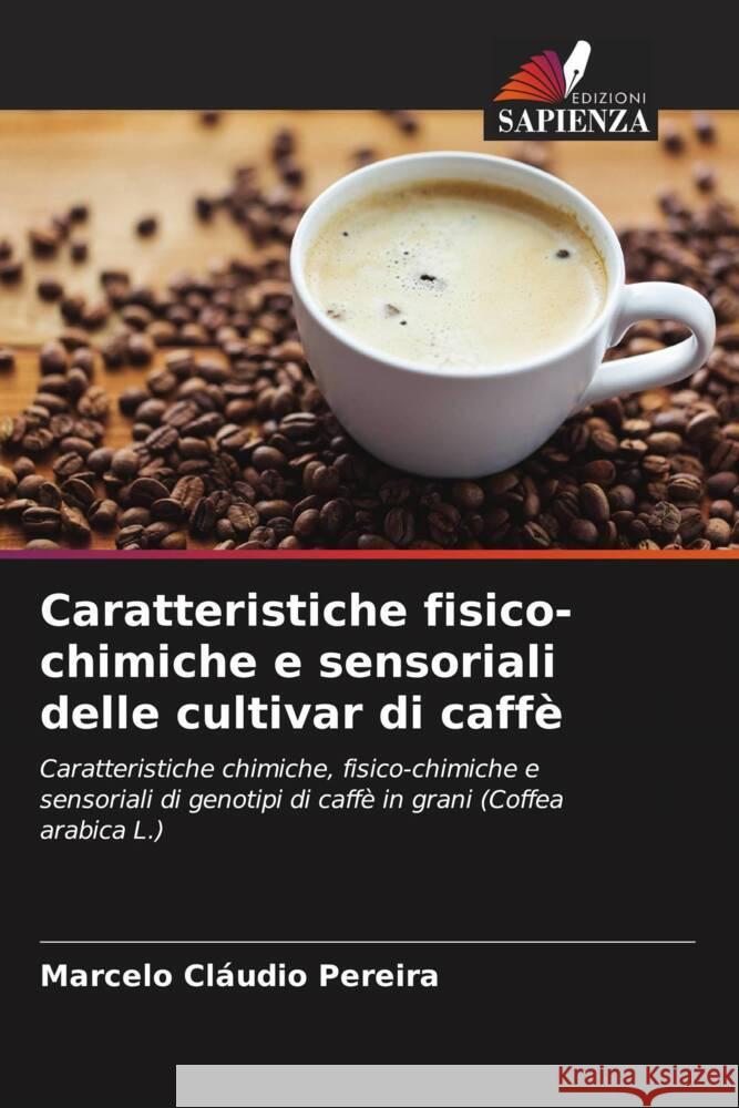 Caratteristiche fisico-chimiche e sensoriali delle cultivar di caffè Pereira, Marcelo Cláudio 9786206511267