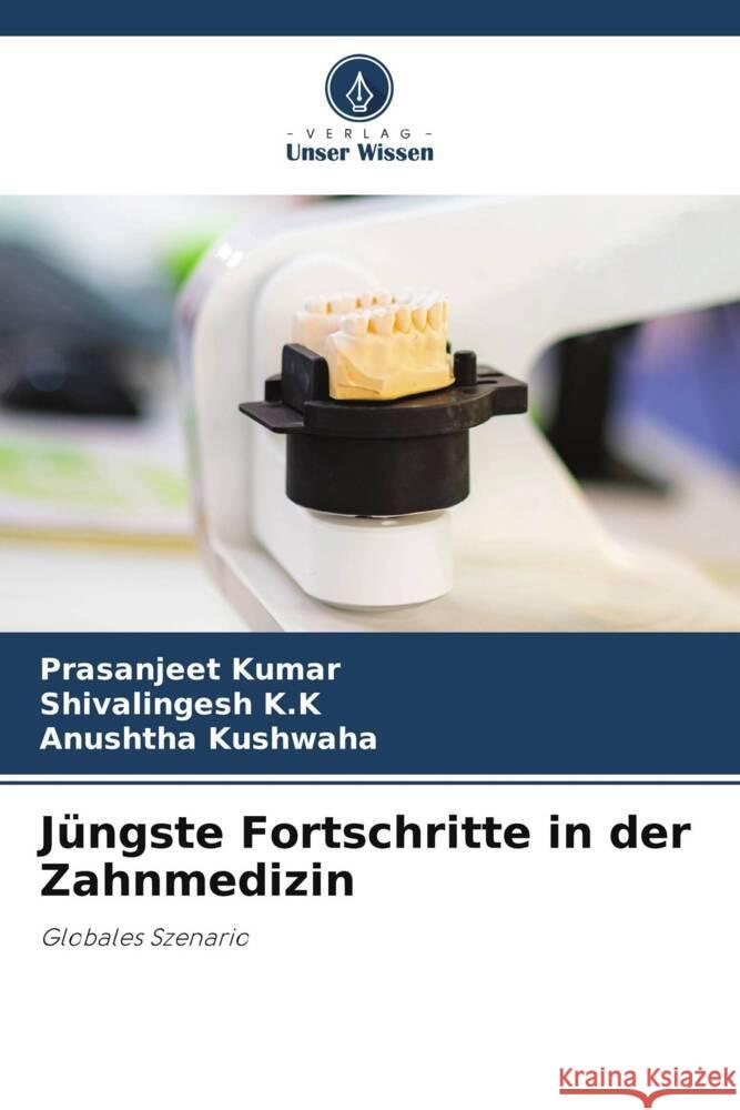 Jüngste Fortschritte in der Zahnmedizin Kumar, Prasanjeet, K.K, Shivalingesh, Kushwaha, Anushtha 9786206511649