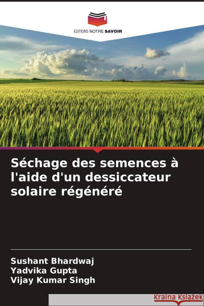 Séchage des semences à l'aide d'un dessiccateur solaire régénéré Bhardwaj, Sushant, Gupta, Yadvika, Singh, Vijay Kumar 9786206511694