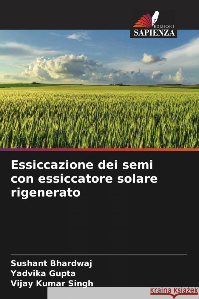 Essiccazione dei semi con essiccatore solare rigenerato Bhardwaj, Sushant, Gupta, Yadvika, Singh, Vijay Kumar 9786206511700