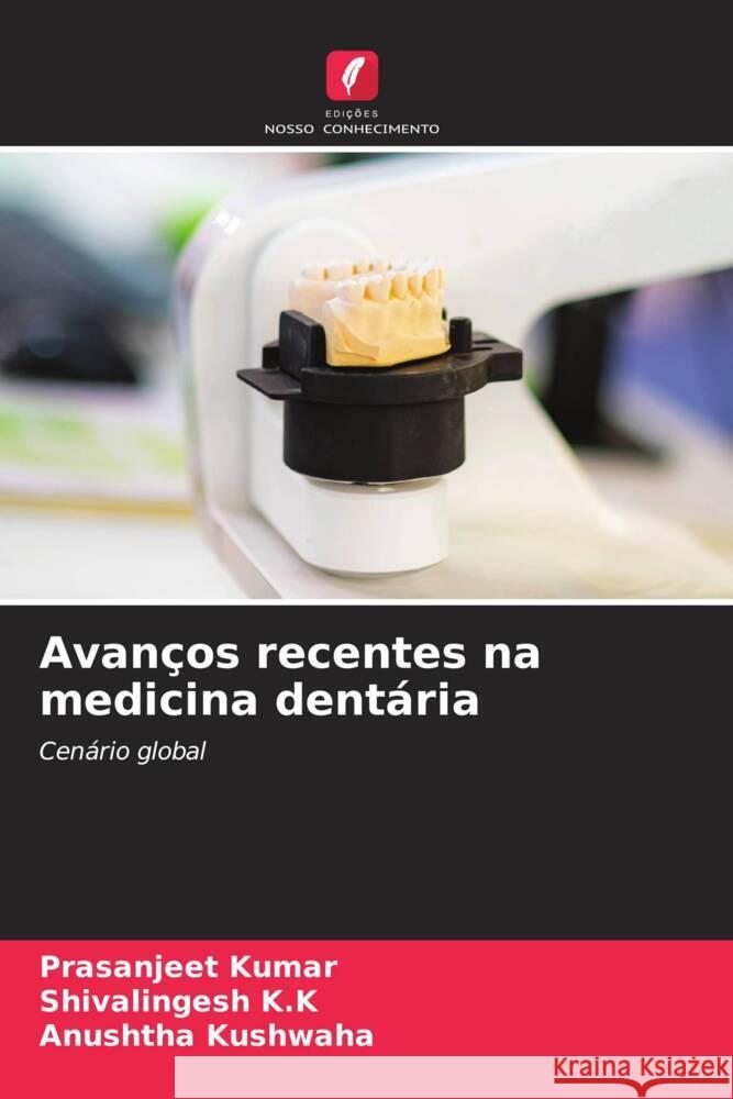 Avanços recentes na medicina dentária Kumar, Prasanjeet, K.K, Shivalingesh, Kushwaha, Anushtha 9786206511830