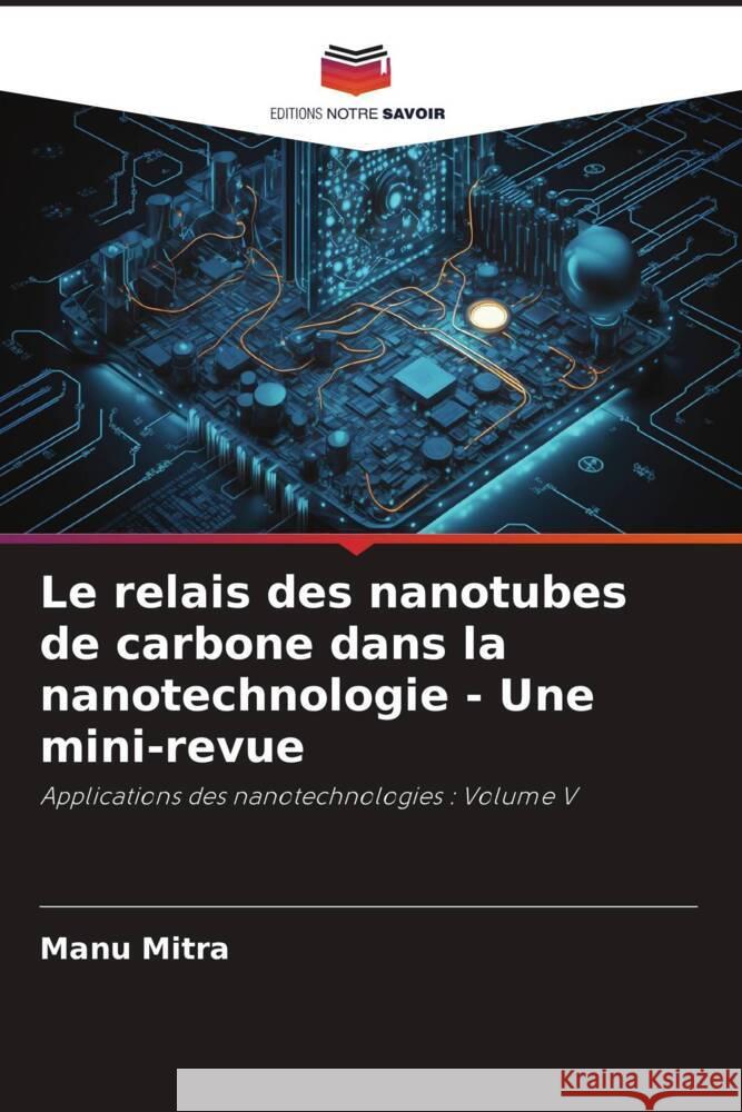 Le relais des nanotubes de carbone dans la nanotechnologie - Une mini-revue Mitra, Manu 9786206511960