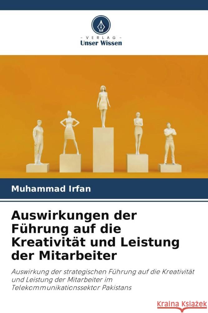 Auswirkungen der Führung auf die Kreativität und Leistung der Mitarbeiter Irfan, Muhammad 9786206512301