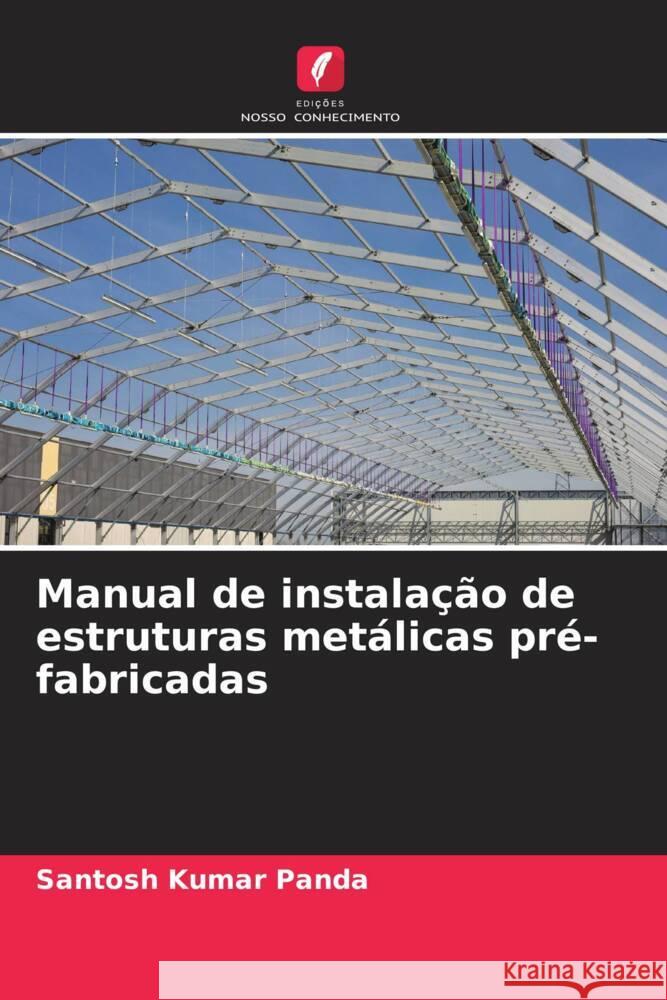 Manual de instalação de estruturas metálicas pré-fabricadas Panda, Santosh Kumar 9786206512523 Edições Nosso Conhecimento