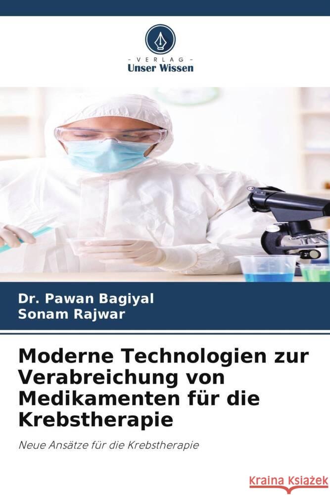 Moderne Technologien zur Verabreichung von Medikamenten für die Krebstherapie Bagiyal, Dr. Pawan, Rajwar, Sonam 9786206512547