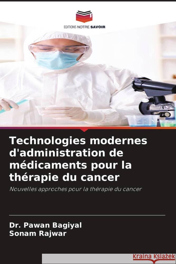 Technologies modernes d'administration de médicaments pour la thérapie du cancer Bagiyal, Dr. Pawan, Rajwar, Sonam 9786206512578