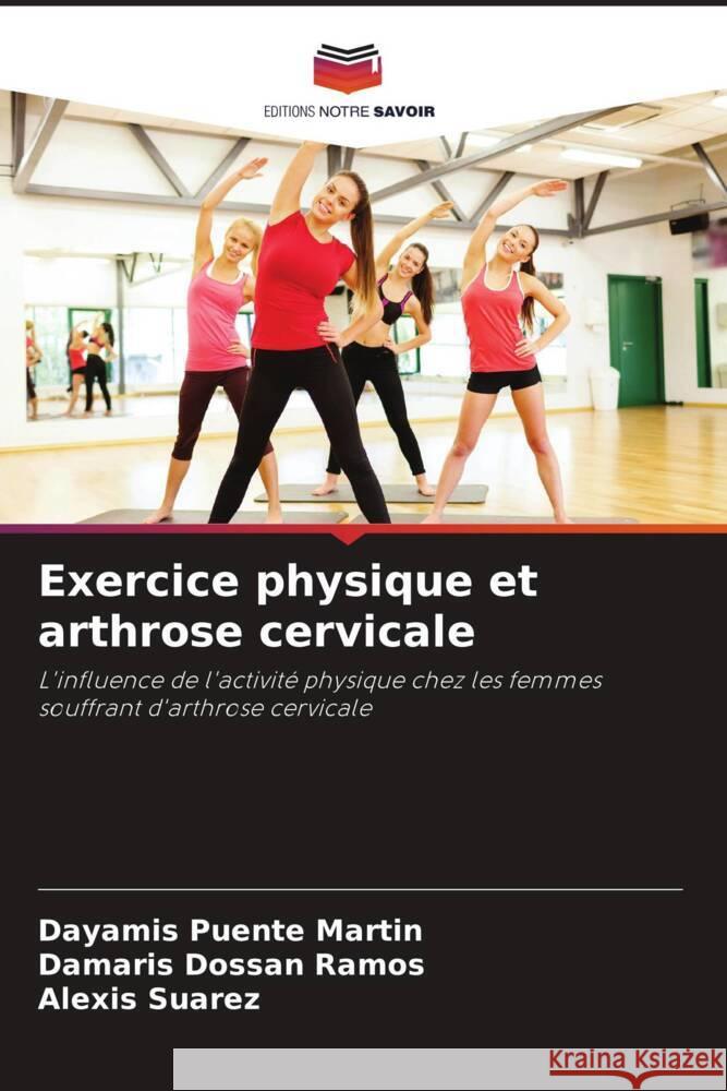 Exercice physique et arthrose cervicale Puente Martín, Dayamis, Dossan Ramos, Damaris, Suárez, Alexis 9786206512868