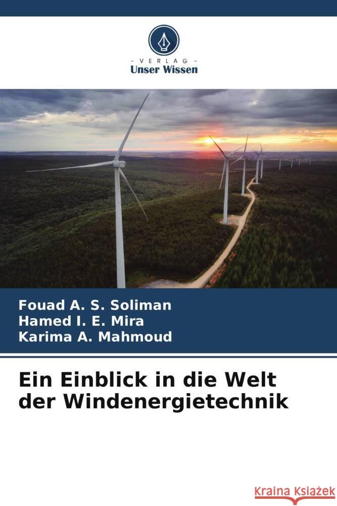 Ein Einblick in die Welt der Windenergietechnik Soliman, Fouad A. S., Mira, Hamed I. E., Mahmoud, Karima A. 9786206512936 Verlag Unser Wissen