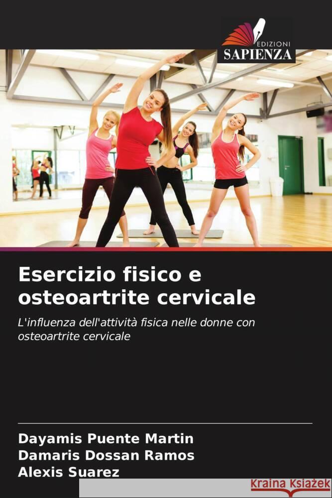 Esercizio fisico e osteoartrite cervicale Puente Martín, Dayamis, Dossan Ramos, Damaris, Suárez, Alexis 9786206512950