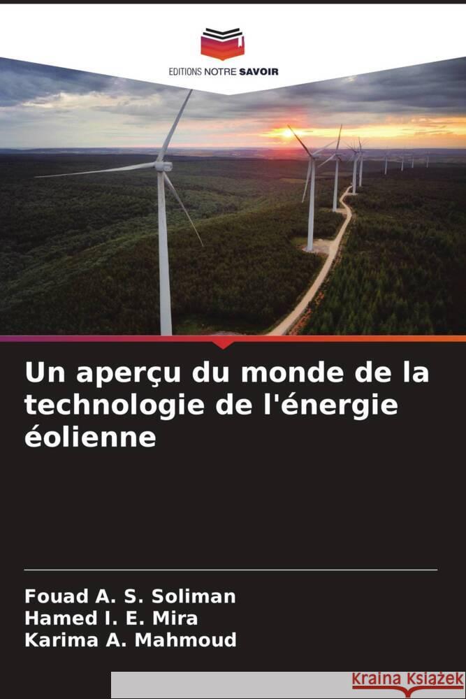 Un aperçu du monde de la technologie de l'énergie éolienne Soliman, Fouad A. S., Mira, Hamed I. E., Mahmoud, Karima A. 9786206512967 Editions Notre Savoir