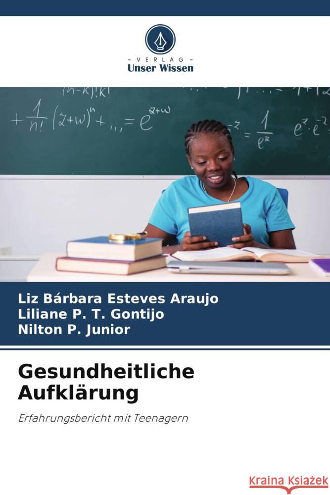 Gesundheitliche Aufklärung Esteves Araujo, Liz Bárbara, P. T. Gontijo, Liliane, P. Junior, Nilton 9786206514213 Verlag Unser Wissen