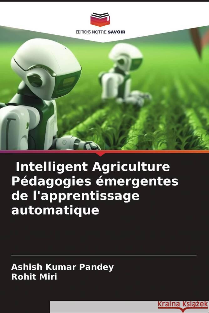 Intelligent Agriculture Pédagogies émergentes de l'apprentissage automatique Pandey, Ashish Kumar, Miri, Rohit 9786206514305