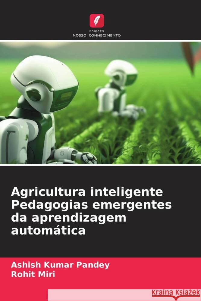 Agricultura inteligente Pedagogias emergentes da aprendizagem automática Pandey, Ashish Kumar, Miri, Rohit 9786206514336