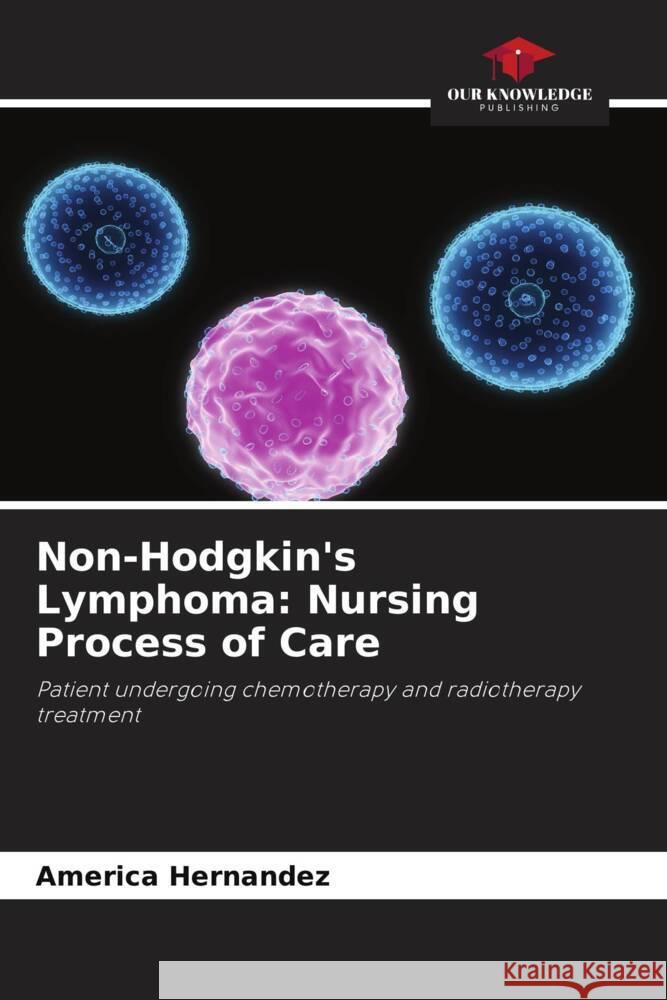 Non-Hodgkin's Lymphoma: Nursing Process of Care Hernandez, America 9786206514534