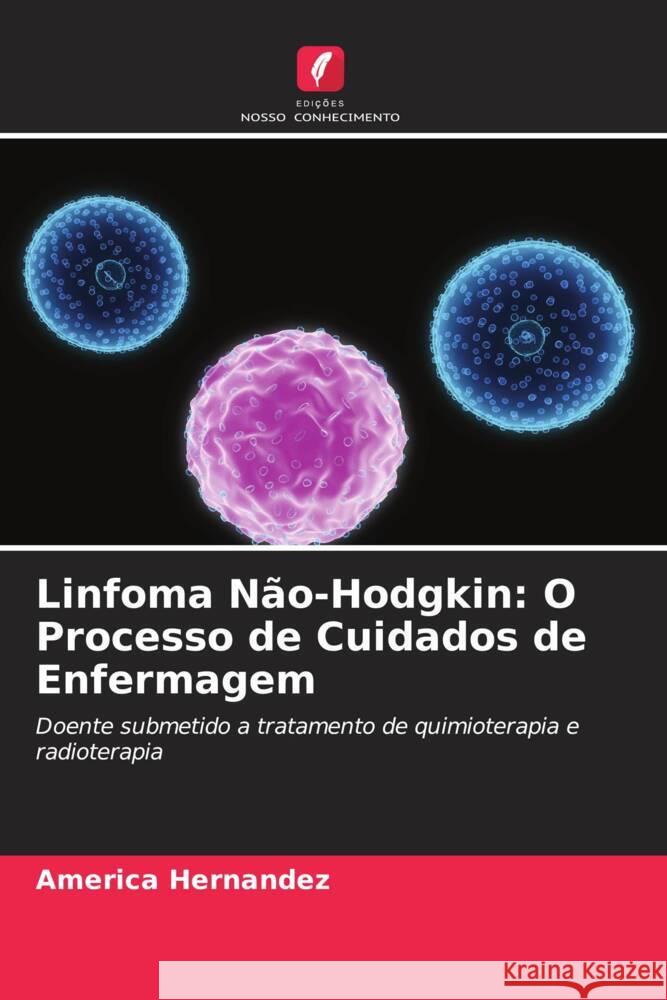 Linfoma Não-Hodgkin: O Processo de Cuidados de Enfermagem Hernandez, America 9786206514565