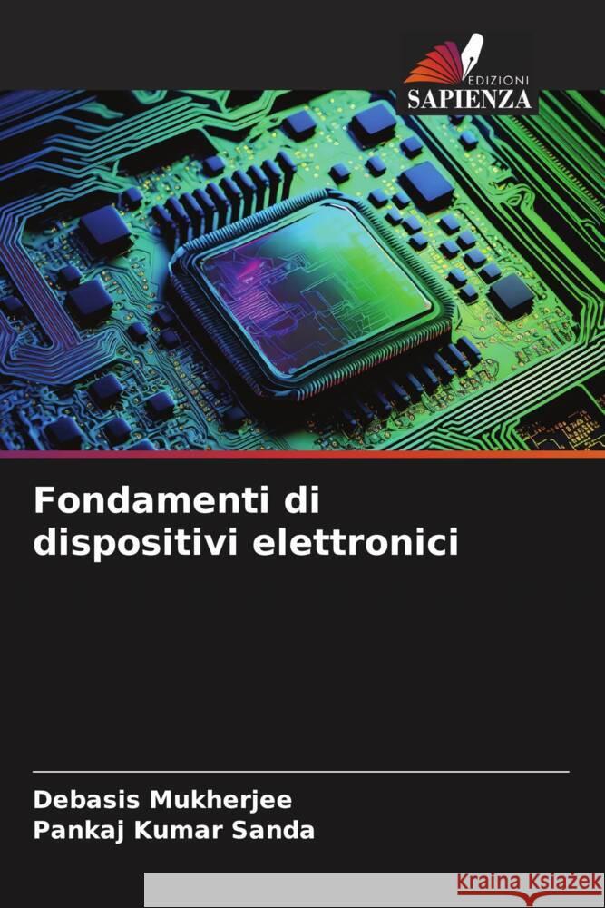 Fondamenti di dispositivi elettronici Mukherjee, Debasis, Sanda, Pankaj Kumar 9786206514855 Edizioni Sapienza