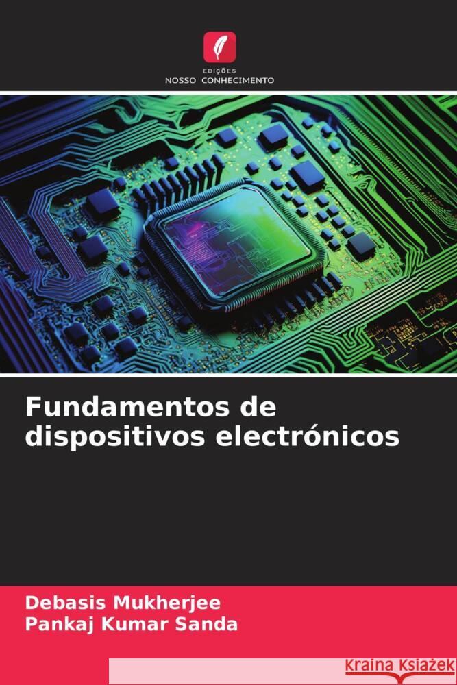 Fundamentos de dispositivos electrónicos Mukherjee, Debasis, Sanda, Pankaj Kumar 9786206514862 Edições Nosso Conhecimento