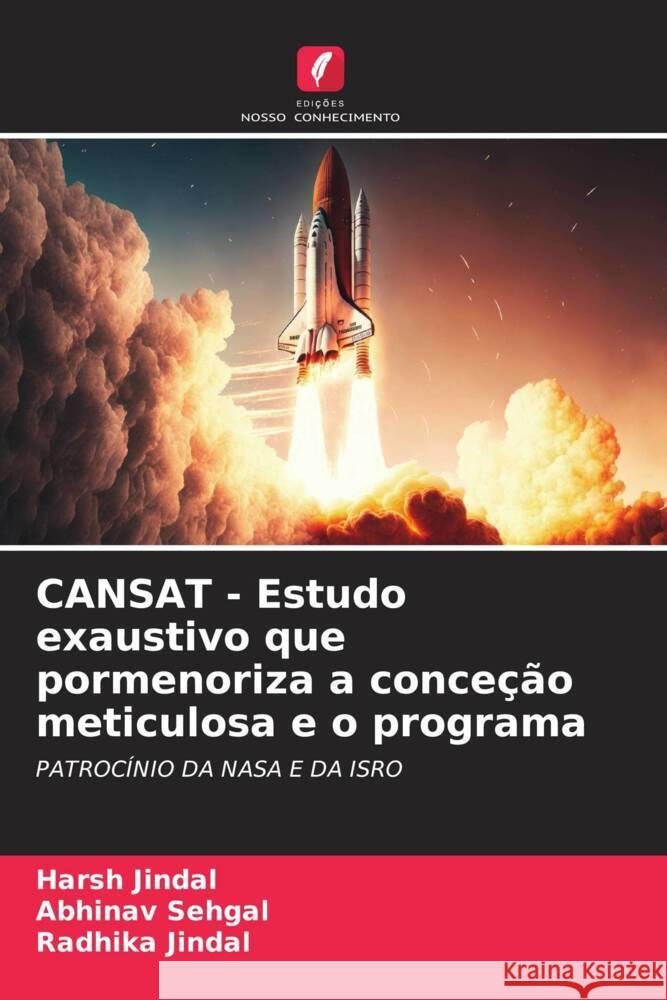 CANSAT - Estudo exaustivo que pormenoriza a conceção meticulosa e o programa Jindal, Harsh, Sehgal, Abhinav, Jindal, Radhika 9786206515159