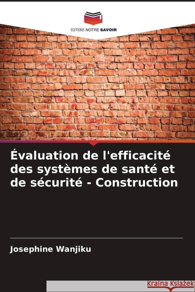 Évaluation de l'efficacité des systèmes de santé et de sécurité - Construction Wanjiku, Josephine 9786206515579 Editions Notre Savoir