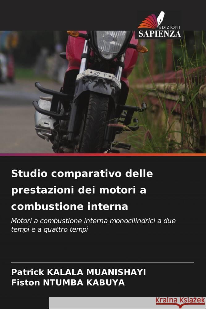 Studio comparativo delle prestazioni dei motori a combustione interna KALALA MUANISHAYI, Patrick, NTUMBA KABUYA, Fiston 9786206515647