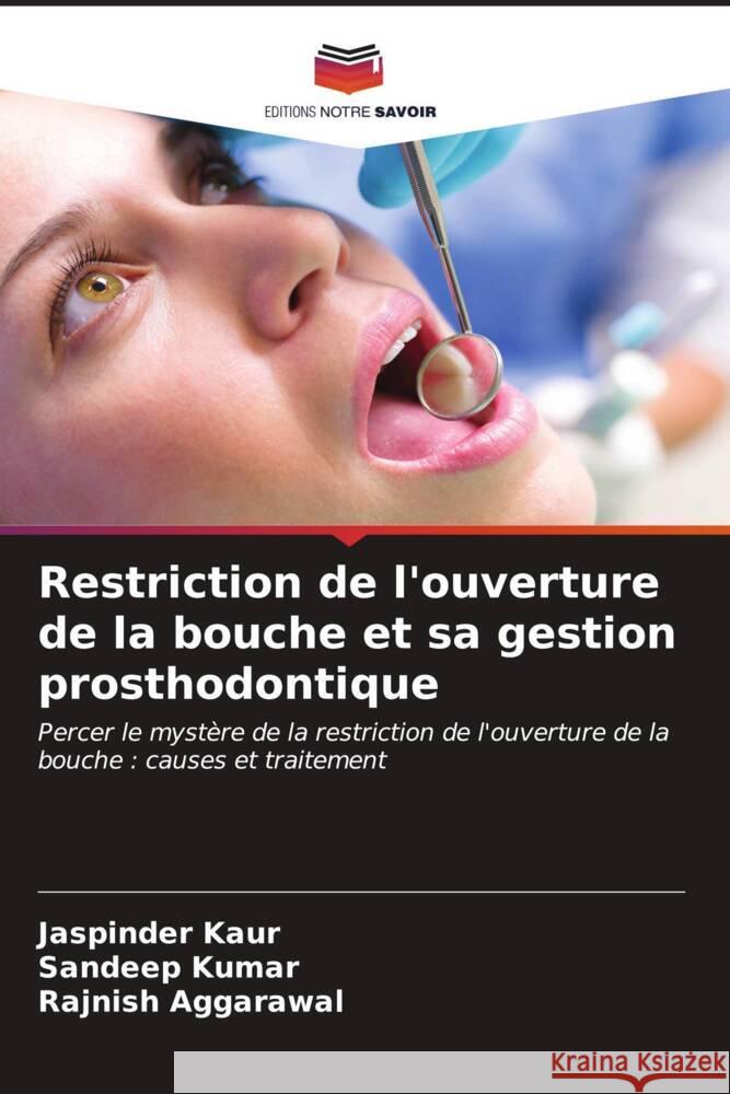 Restriction de l'ouverture de la bouche et sa gestion prosthodontique Kaur, Jaspinder, Kumar, Sandeep, Aggarawal, Rajnish 9786206515661 Editions Notre Savoir