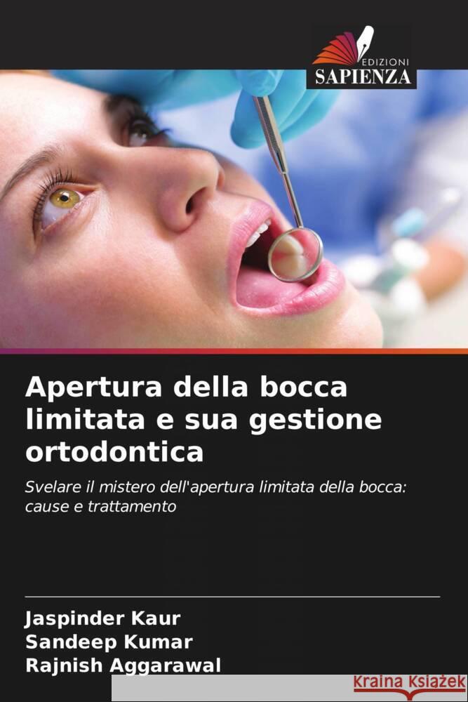 Apertura della bocca limitata e sua gestione ortodontica Kaur, Jaspinder, Kumar, Sandeep, Aggarawal, Rajnish 9786206515692 Edizioni Sapienza