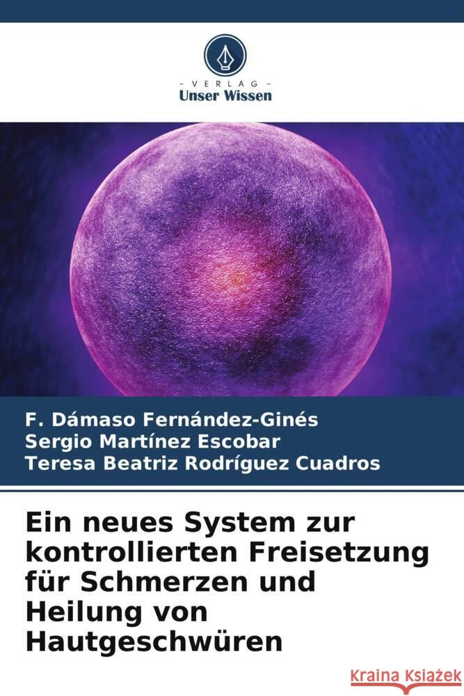 Ein neues System zur kontrollierten Freisetzung für Schmerzen und Heilung von Hautgeschwüren Fernández-Ginés, F. Dámaso, Martínez Escobar, Sergio, Rodríguez Cuadros, Teresa Beatriz 9786206515722