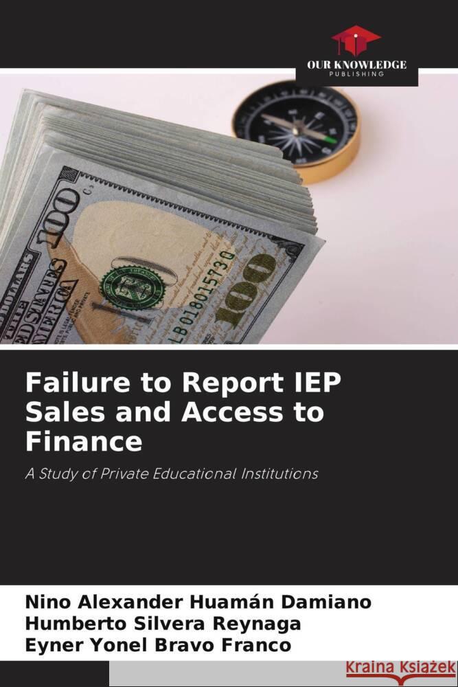 Failure to Report IEP Sales and Access to Finance Huamán Damiano, Nino Alexander, Silvera Reynaga, Humberto, Bravo Franco, Eyner Yonel 9786206515852