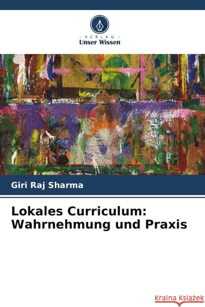 Lokales Curriculum: Wahrnehmung und Praxis Sharma, Giri Raj 9786206515906