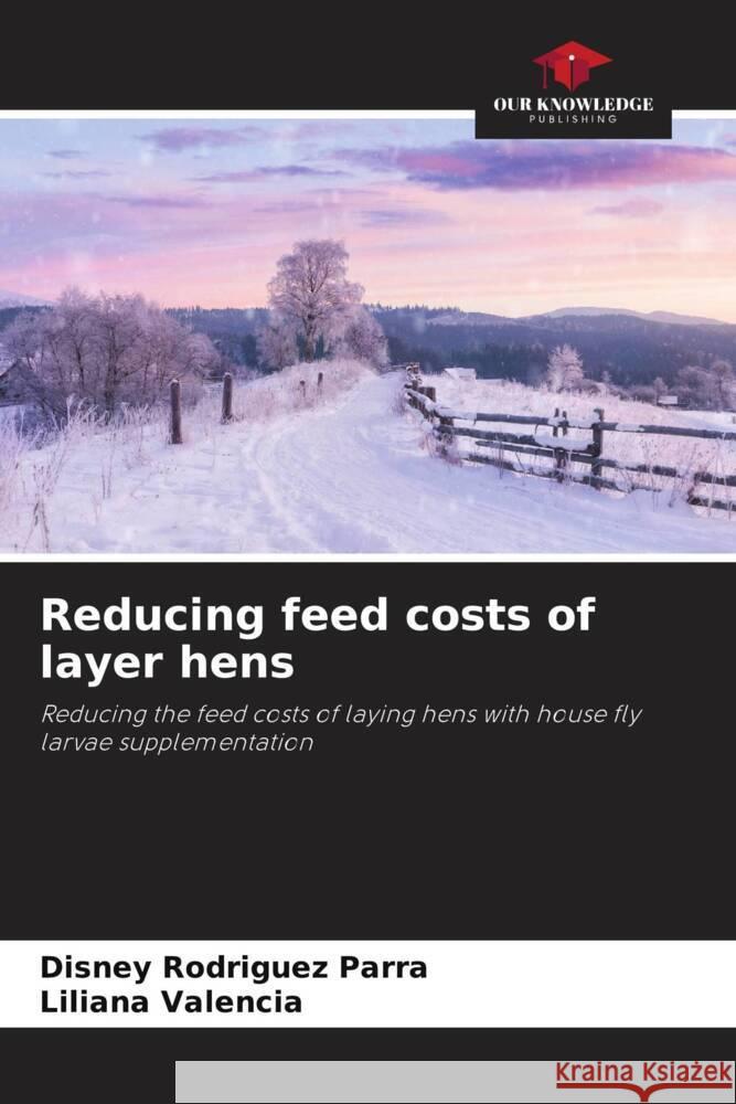 Reducing feed costs of layer hens Rodriguez Parra, Disney, Valencia, Liliana 9786206516330