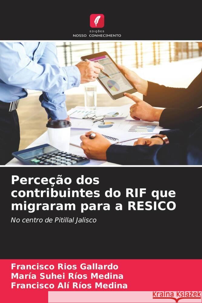 Perceção dos contribuintes do RIF que migraram para a RESICO Ríos Gallardo, Francisco, Ríos Medina, María Suhei, Ríos Medina, Francisco Alí 9786206516460