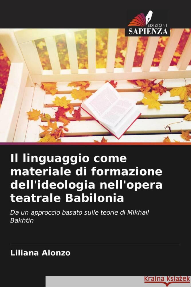 Il linguaggio come materiale di formazione dell'ideologia nell'opera teatrale Babilonia Alonzo, Liliana 9786206516736