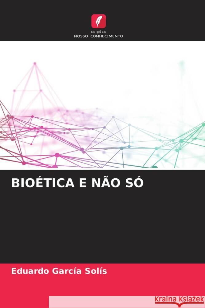 BIOÉTICA E NÃO SÓ Garcia Solís, Eduardo 9786206516781