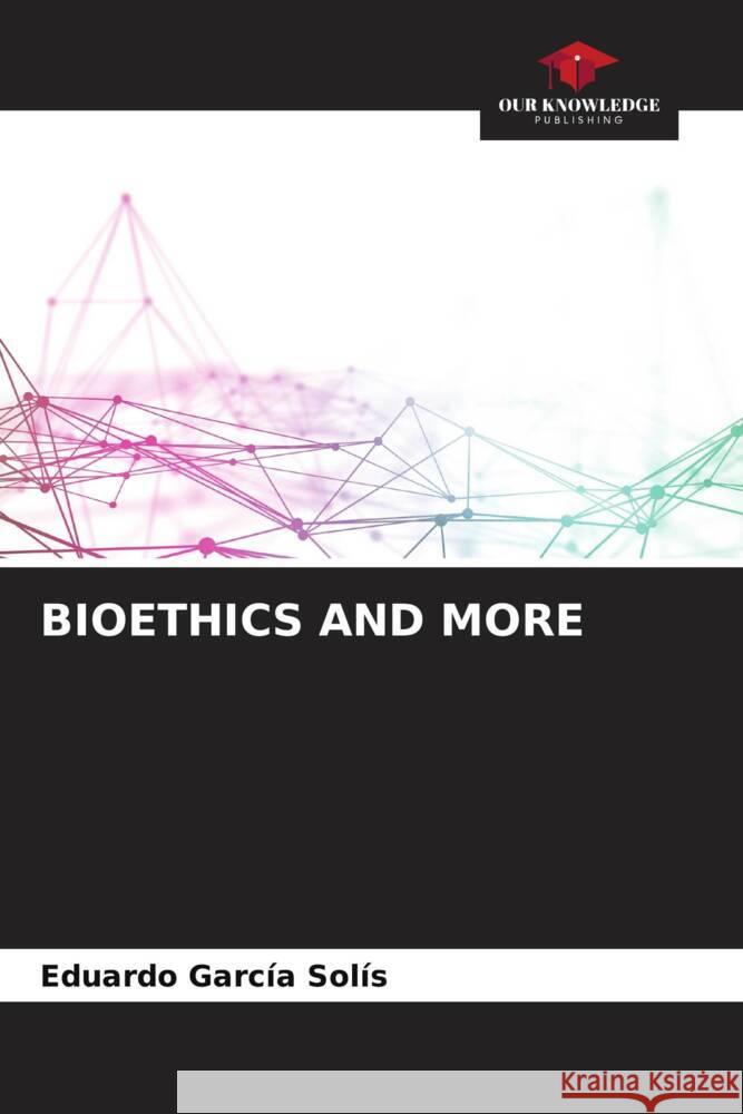 BIOETHICS AND MORE Garcia Solís, Eduardo 9786206516804