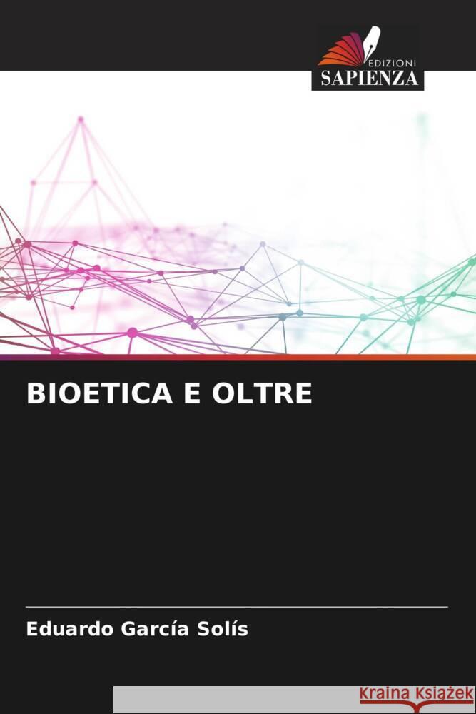 BIOETICA E OLTRE Garcia Solís, Eduardo 9786206516811