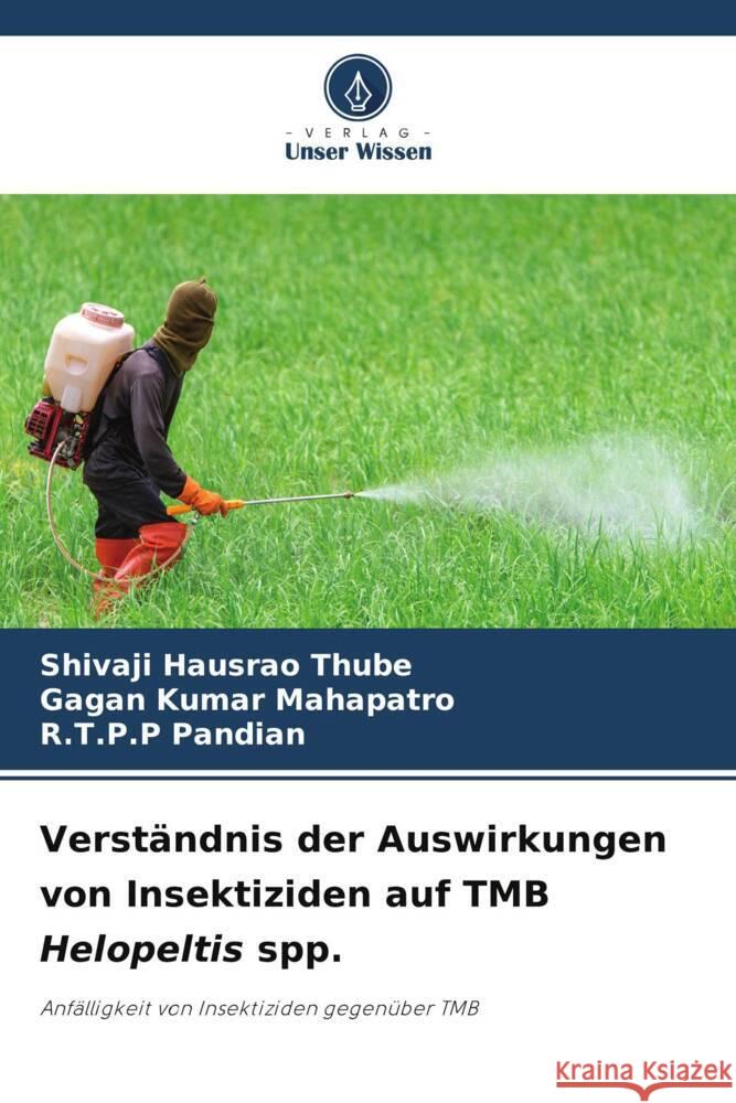 Verständnis der Auswirkungen von Insektiziden auf TMB Helopeltis spp. Thube, Shivaji Hausrao, Mahapatro, Gagan Kumar, Pandian, R.T.P.P 9786206516927