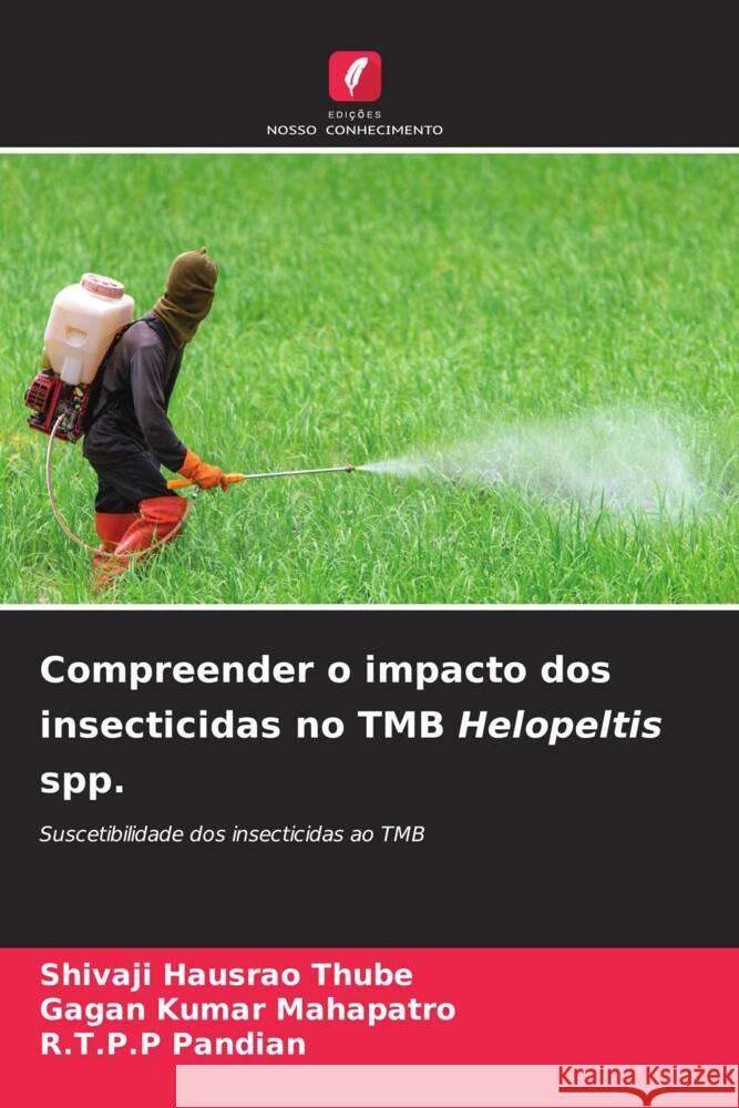 Compreender o impacto dos insecticidas no TMB Helopeltis spp. Thube, Shivaji Hausrao, Mahapatro, Gagan Kumar, Pandian, R.T.P.P 9786206517085