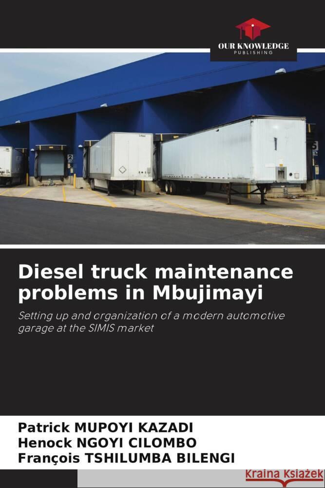 Diesel truck maintenance problems in Mbujimayi MUPOYI KAZADI, Patrick, NGOYI CILOMBO, Henock, Tshilumba Bilengi, François 9786206517115 Our Knowledge Publishing