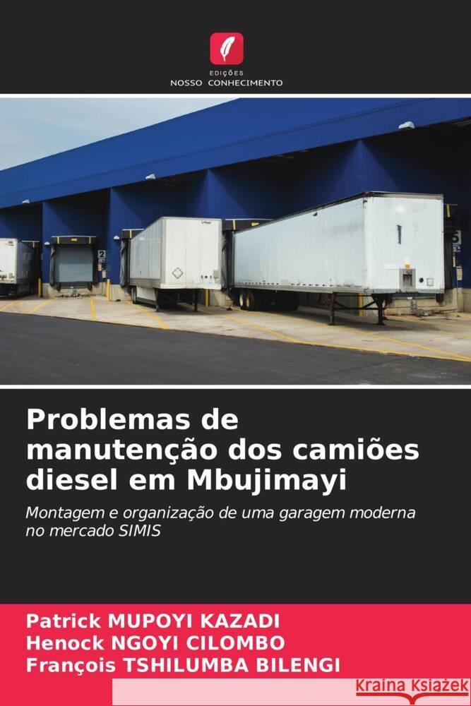 Problemas de manutenção dos camiões diesel em Mbujimayi MUPOYI KAZADI, Patrick, NGOYI CILOMBO, Henock, Tshilumba Bilengi, François 9786206517153 Edições Nosso Conhecimento