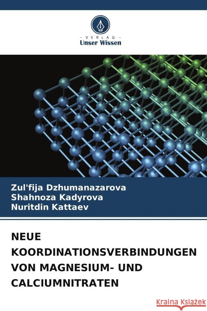 NEUE KOORDINATIONSVERBINDUNGEN VON MAGNESIUM- UND CALCIUMNITRATEN Dzhumanazarova, Zul'fija, Kadyrova, Shahnoza, Kattaev, Nuritdin 9786206517221 Verlag Unser Wissen