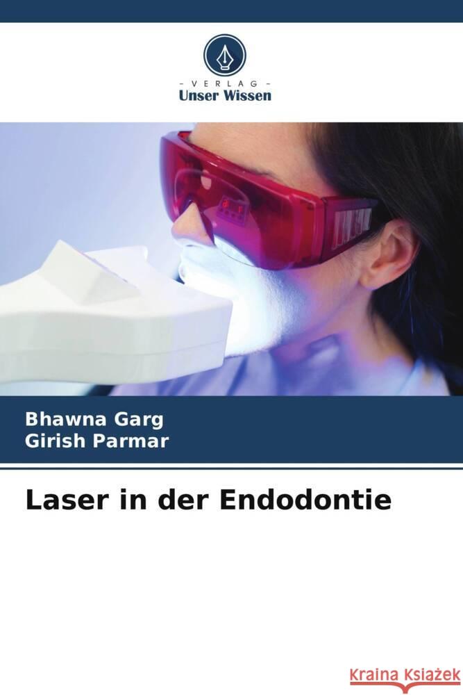 Laser in der Endodontie Garg, Bhawna, Parmar, Girish 9786206517405