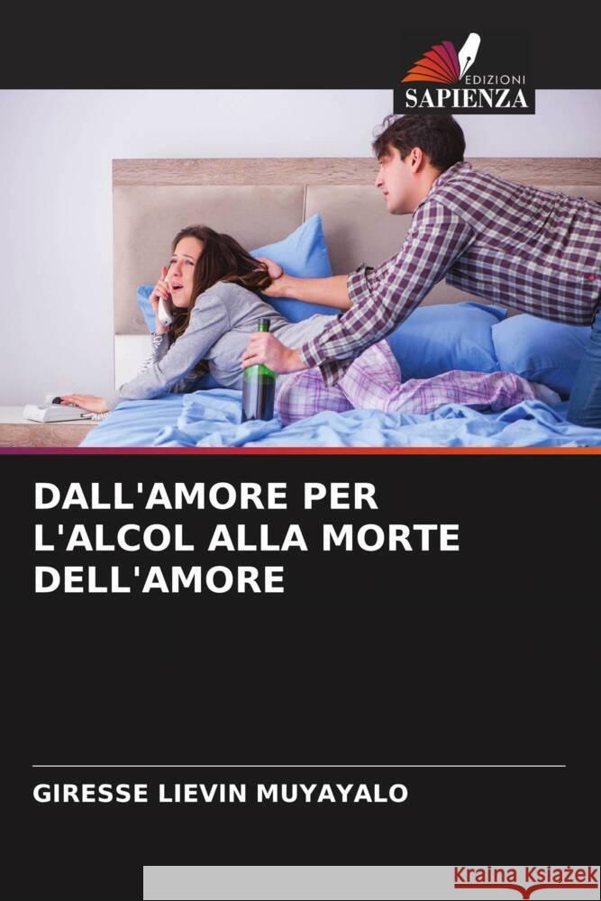 DALL'AMORE PER L'ALCOL ALLA MORTE DELL'AMORE MUYAYALO, Giresse Liévin 9786206517634