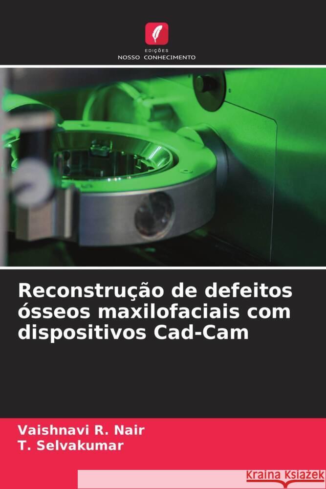 Reconstrução de defeitos ósseos maxilofaciais com dispositivos Cad-Cam R. Nair, Vaishnavi, Selvakumar, T. 9786206517764 Edições Nosso Conhecimento