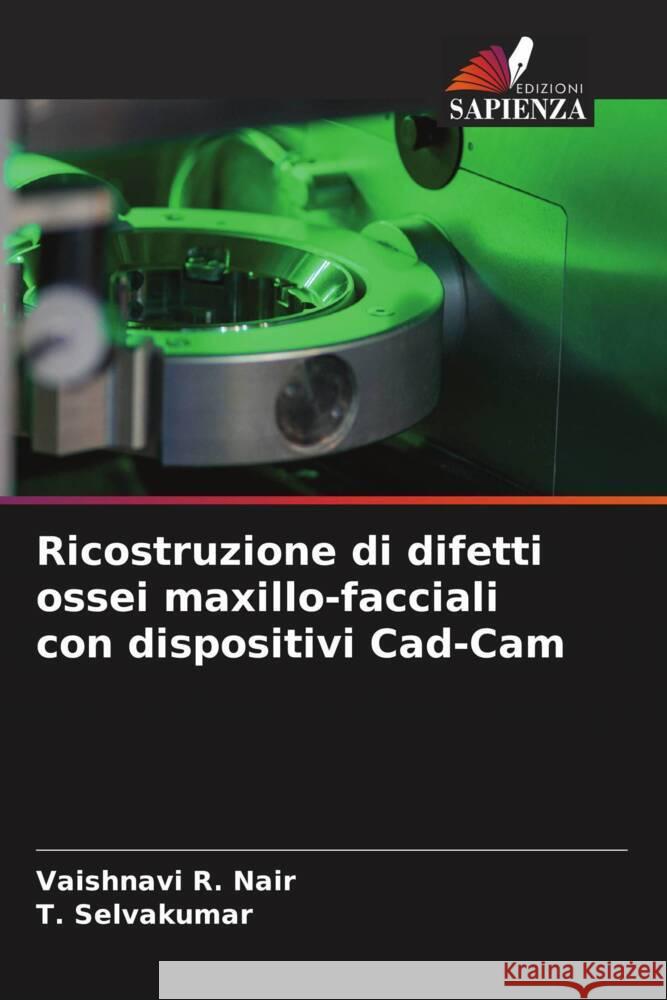 Ricostruzione di difetti ossei maxillo-facciali con dispositivi Cad-Cam R. Nair, Vaishnavi, Selvakumar, T. 9786206517801