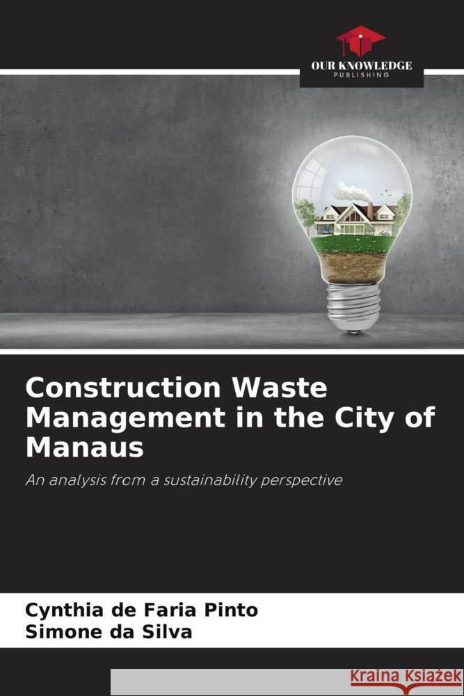 Construction Waste Management in the City of Manaus Pinto, Cynthia de Faria, Silva, Simone da 9786206517832