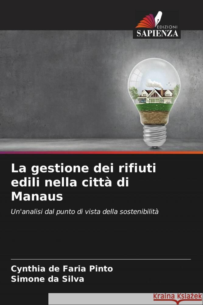 La gestione dei rifiuti edili nella città di Manaus Pinto, Cynthia de Faria, Silva, Simone da 9786206517863